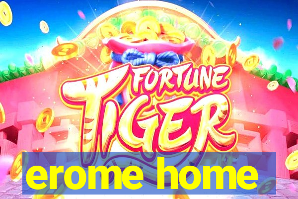 erome home